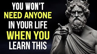 YOU WON’T NEED ANYONE In Your Life When You Learn THIS | STOICISM !