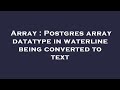 Array : Postgres array datatype in waterline being converted to text