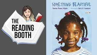 Something Beautiful by Sharon Dennis Wyeth | Read Aloud for Kids | The Reading Booth