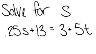 Equation: Solve for s: 0.25s + 13 = 3 + 5t