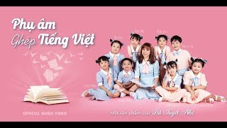 Phụ Âm Ghép Tiếng Việt - Đỗ Tuyết Nhi | Official Music Video