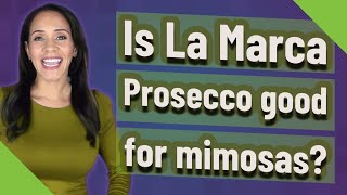 Is La Marca Prosecco good for mimosas?