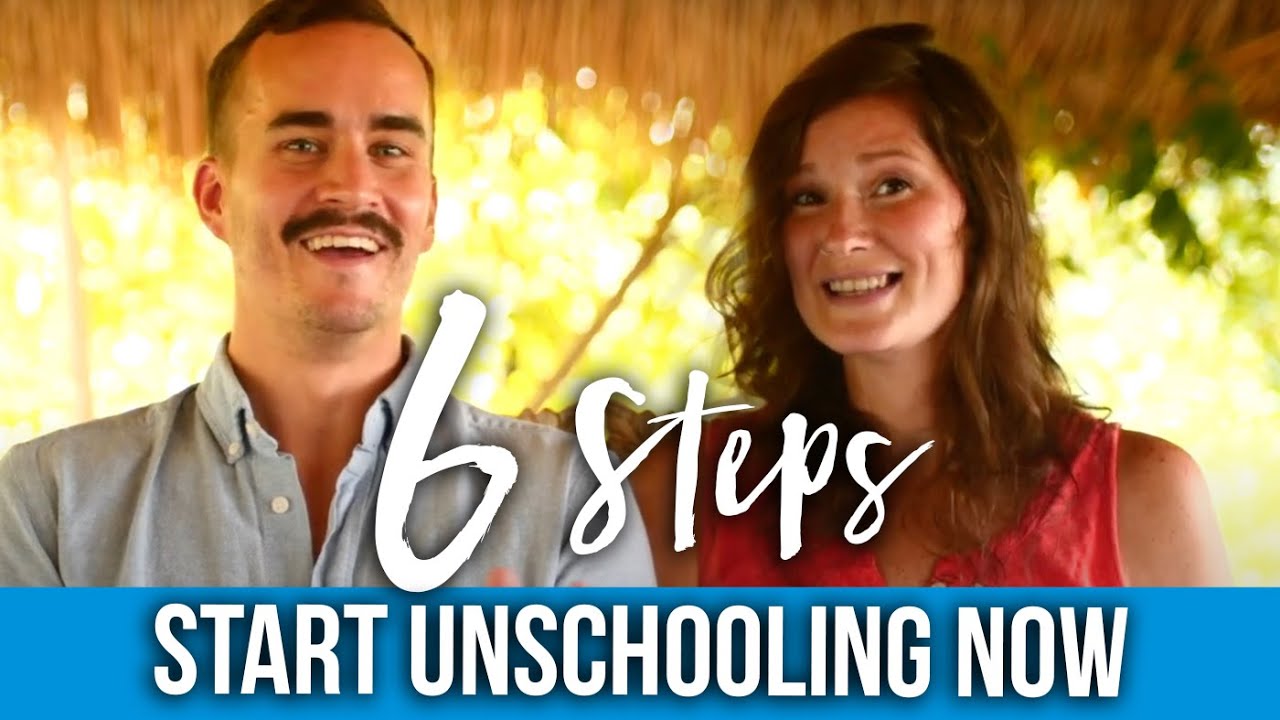 6 Steps To Start Unschooling Youtube