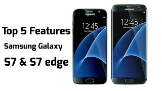 Top 5 Samsung Galaxy S7 & S7 edge Features!