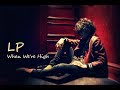 LP - When We're High [Lyric Video]