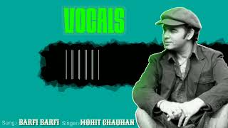 Barfi Barfi Only Vocals| Mohit Chauhan| Vocals By Mohit Chauhan