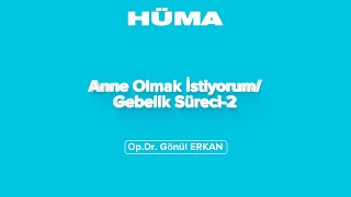 Hüma Sağlık | Anne Olmak İstiyorum / Gebelik Süreci 2