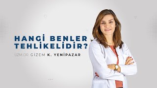 Hangi Benler Tehlikelidir? | Uzm. Dr. Gizem Kocabaş Yenipazar