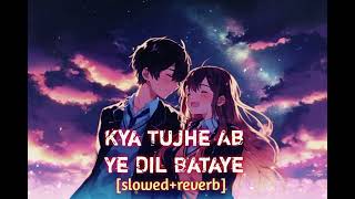 Kya Tujhe Ab Ye Dil Bataye || Sanam Re || [slowed+reverb] ||