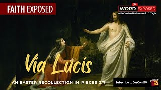 VIA LUCIS: An Easter Recollection in Pieces 2:7 | Faith Exposed with Cardinal Tagle