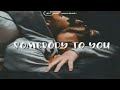 somebody to you (Lyrics)