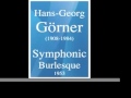 Hans Georg Görner (1908-1984) : Symphonic Burlesque (1953)