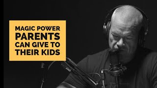 Magic Power a Parent Can Give their Kids | Jocko Podcast