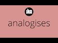 What ANALOGISES means • Meaning of ANALOGISES • analogises MEANING • analogises DEFINITION