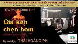 GIÀ KÉN CHẸN HOM. Tập 03. Tác giả NV. Phạm Công Bình. Người đọc: Thái Hoàng Phi03