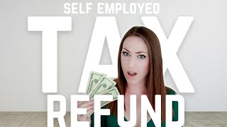 How to Get a Tax Refund if You are Self Employed?