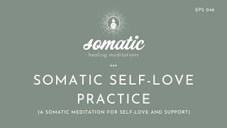 Somatic Self-Love Practice (A Somatic Meditation For Self-Love and Support)