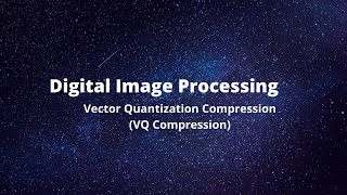 Vector Quantization Compression in Digital Image Processing