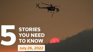 July 26, 2022: Russian gas cut to Europe, Pope's apology to Canada’s native people, Wildfire, Taiwan