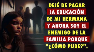 Dejé De Pagar La Educación De Mi Hermana Y Ahora Soy El Enemigo De La Familia Porque \