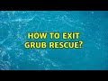 Ubuntu: How to exit grub rescue?