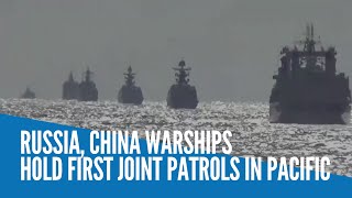Russia, China warships hold first joint patrols in Pacific