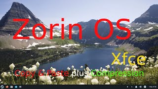 Zorin OS - Xfce - tips for seniors or new users on Basic file-copy & compression.