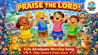 Praise the Lord! π Kids Afrobeats Worship Song | Clap, Dance & Praise Jesus | Redemptive Kids