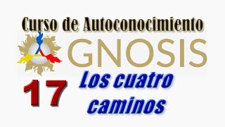 Gnosis - 17 Curso de Autoconocimiento - Los Cuatro Caminos