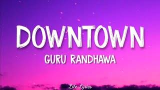 Downtown (Lyrics) - Guru Randhawa | New song 2018