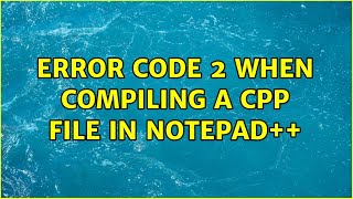 Error code 2 when compiling a cpp file in notepad++