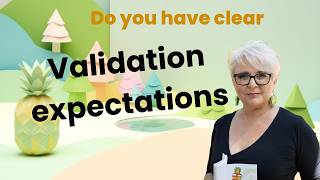 The key to a success full validation is clear expectations