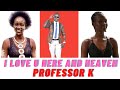 I LOVE U HERE AND IN HEAVEN BY PROFESSOR K