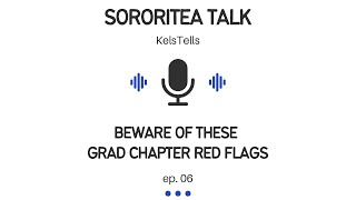 Beware of these Grad Chapter Red Flags | KelsTells SororiTEA Talks