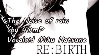 Vocaloid【Miku Hatsune】The Noise of rain～雨音ノイズ～ /Vocal cover by RE:BIRTH