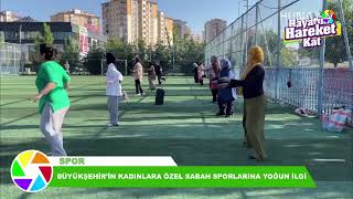 BÜYÜKŞEHİR’İN KADINLARA ÖZEL SABAH SPORLARINA YOĞUN İLGİ