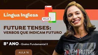 Future Tenses: verbos que indicam futuro – Língua Inglesa – 8º ano – Ensino Fundamental