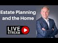 Estate Planning and the Home