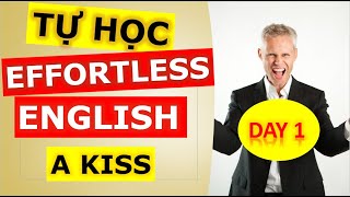 Luyện Phản Xạ Tiếng Anh Tự Học Effortless English cho người mất gốc | A Kiss | DAY 1