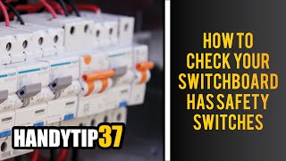 Handy Tip #37 | How to check your switchboard has safety switches.