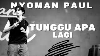 Nyoman Paul - Tunggu Apa Lagi | LIRIK |