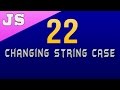 Changing String Case in Javascript - 22
