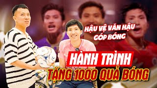 HÀNH TRÌNH TẶNG 1000 QUẢ BÓNG TẬP 2 | ĐOÀN VĂN HẬU CÙNG ĐKP MUỐN TRUYỀN TẢI TÌNH YÊU TỚI LỨA TRẺ