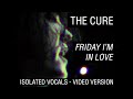 The Cure - Friday I'm in Love (Robert Smith isolated vocals) VHS edit