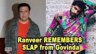 Ranveer REMEMBERS the SLAP from Govinda