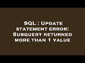SQL : Update statement error: Subquery returned more than 1 value