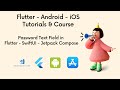 Password Text Field in Flutter - SwiftUI - Jetpack Compose