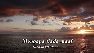 Hendri Rotinsulu - Mengapa Tiada Maaf (Lyric Video)