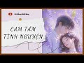 [Truyện Audio] [FULL] Cam Tâm Tình Nguyện || Cá Bống Biết Bay || Ngôn Tình Ngược Tâm