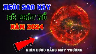 Ngôi sao đặc biệt chuẩn bị phát nổ trên bầu trời năm 2024 | Khoa học vũ trụ - Top thú vị |